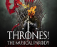 Hilarious Musical Parody ‘Thrones,’ Based on Game of Thrones, at Hudson Theater in Hollywood Hilarious Musical Parody ‘Thrones,’ Based on Game of Thrones, at Hudson Theater in Hollywood